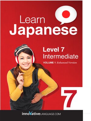 cover image of Learn Japanese - Level 7: Intermediate, Volume 1